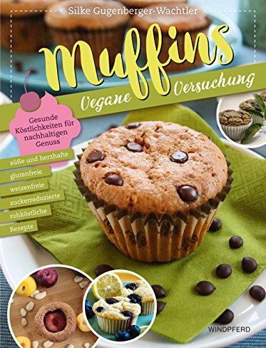 Muffins – Vegane Versuchung: Gesunde Köstlichkeiten für nachhaltigen Genuss