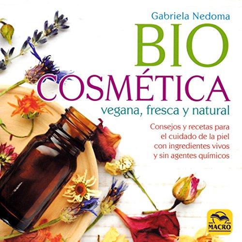 Biocosmética vegana, fresca y natural : consejos y recetas para el cuidado de la piel con ingredientes vivos y sin agentes químicos (Hilo Verde, Band 1)