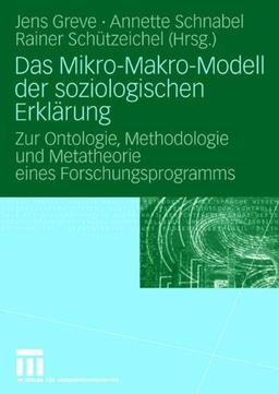 Das Mikro-Makro-Modell Der Soziologischen Erklärung: Zur Ontologie, Methodologie und Metatheorie eines Forschungsprogramms (German Edition)