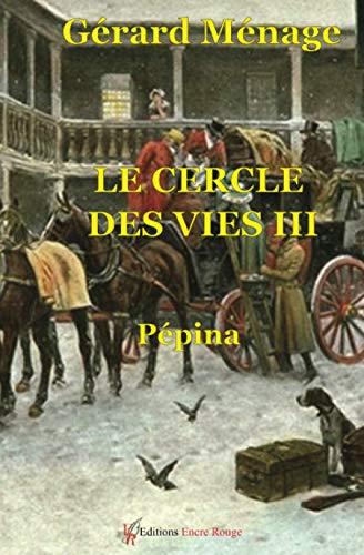 Le cercle des vies. Vol. 3. Pépina : 3e angle de 30 à 40 degrés (1838-1840)