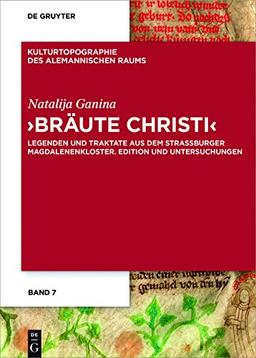 'Bräute Christi': Legenden und Traktate aus dem Straßburger Magdalenenkloster. Edition und Untersuchungen (Kulturtopographie des alemannischen Raums, Band 7)