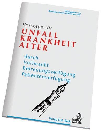 Vorsorge für Unfall, Krankheit, Alter: durch Vollmacht, Betreuungsverfügung, Patientenverfügung