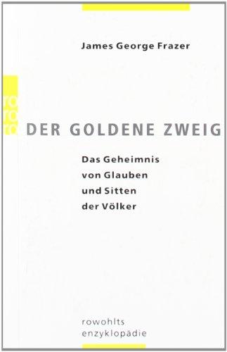 Der goldene Zweig: Das Geheimnis von Glauben und Sitten der Völker