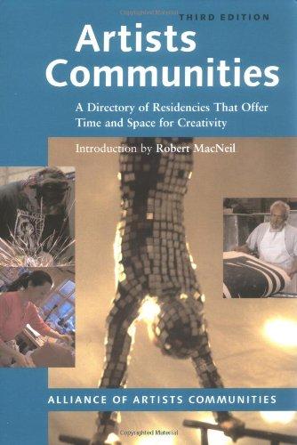 Artists Communities: A Directory of Residencies that Offer time and Space for Creativity (Artists Communities: A Directory of Residences That Offer Time & Spa)