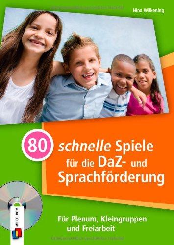 80 schnelle Spiele für die DaZ- und Sprachförderung: " Für Plenum, Kleingruppen und Freiarbeit"