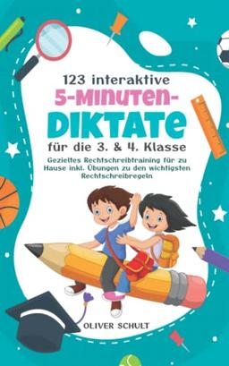 123 interaktive 5-Minuten-Diktate für die 3. & 4. Klasse: Gezieltes Rechtschreibtraining für zu Hause inkl. Übungen zu den wichtigsten Rechtschreibregeln