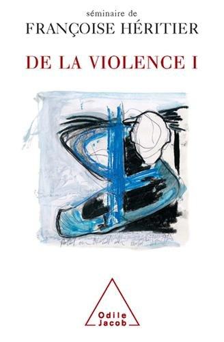 De la violence : séminaire de Françoise Héritier. Vol. 1