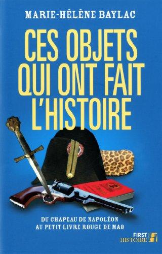 Ces objets qui ont fait l'histoire : du chapeau de Napoléon au Petit livre rouge de Mao