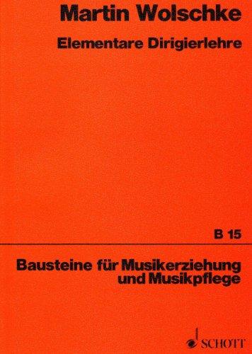 Elementare Dirigierlehre: Schlagtechnik für Sing- und Spielkreis-, Chor- und Orchesterleitung (Bausteine - Schriftenreihe)