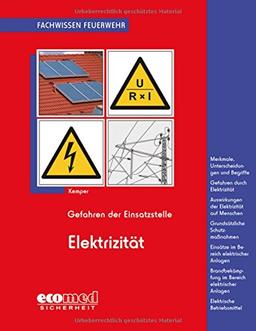 Gefahren der Einsatzstelle - Elektrizität: Merkmale, Unterscheidungen und Begriffe - Gefahren - Auswirkungen auf Menschen - Schutzmaßnahmen - Einsätze ... - Erste Hilfe (Fachwissen Feuerwehr)