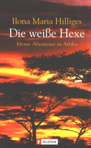 Die weiße Hexe - meine Abenteuer in Afrika