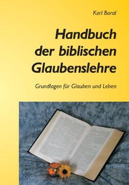 Handbuch der biblischen Glaubenslehre: Grundlagen für Glauben und Leben