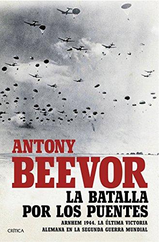 La batalla por los puentes: Arnhem 1944. La última victoria alemana en la segunda guerra mundial (Memoria Crítica)