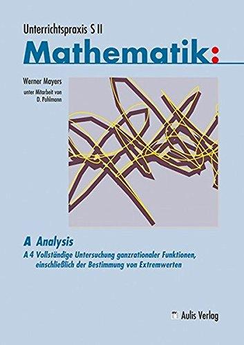 Unterrichtspraxis S II - Mathematik: Band A4: Analysis - Vollständige Untersuchung ganzratioaler Funktionen, einschließlich der Bestimmung von Extremwerten