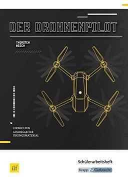 Der Drohnenpilot von Thorsten Nesch: Schülerheft, Lernmittel, Arbeitsheft, Aufgaben, Interpretation