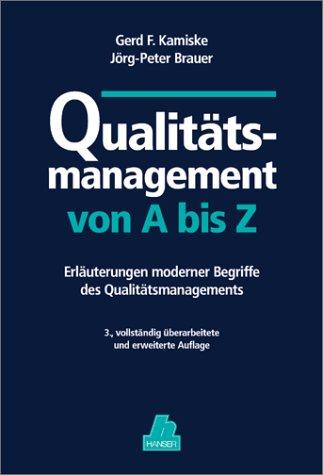 Qualitätsmanagement von A - Z: Erläuterungen moderner Begriffe des Qualitätsmanagements