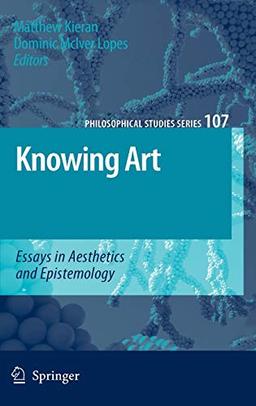 Knowing Art: Essays in Aesthetics and Epistemology (Philosophical Studies Series, 107, Band 107)