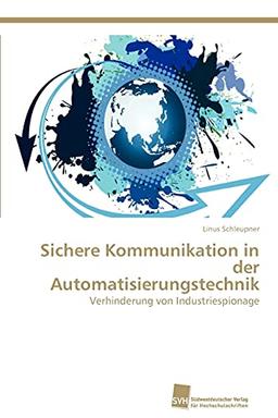 Sichere Kommunikation in der Automatisierungstechnik: Verhinderung von Industriespionage