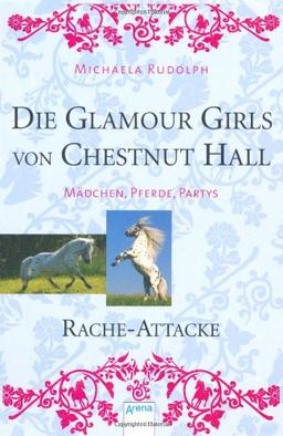 Die Glamour Girls von Chestnut Hall 04. Rache-Attacke: Mädchen, Pferde, Partys