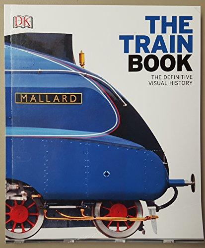 The Train Book: The Definitive Visual History