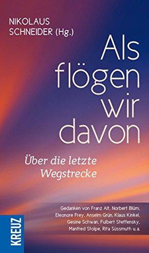 Als flögen wir davon: Über die letzte Wegstrecke