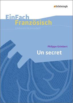 EinFach Französisch Unterrichtsmodelle: Philippe Grimbert: Un secret