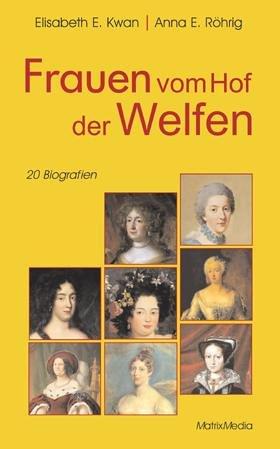 Frauen vom Hof der Welfen. 20 Biografien