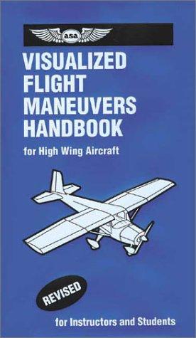 Visualized Flight Maneuvers Handbooks: For High-Wing Aircraft