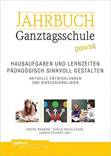 Hausaufgaben und Lernzeiten pädagogisch sinnvoll gestalten. Aktuelle Entwicklungen und Diskussionslinien: Jahrbuch Ganztagsschule 2019/20