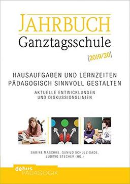 Hausaufgaben und Lernzeiten pädagogisch sinnvoll gestalten. Aktuelle Entwicklungen und Diskussionslinien: Jahrbuch Ganztagsschule 2019/20