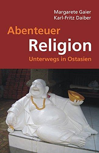 Abenteuer Religion: Unterwegs in Ostasien. Briefe und Randnotizen