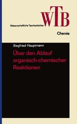 Über den Ablauf organisch-chemischer Reaktionen (Wissenschaftliche Taschenbücher)