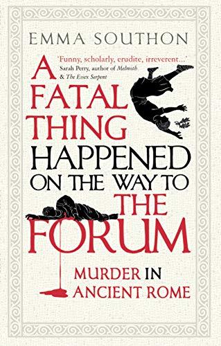 A Fatal Thing Happened on the Way to the Forum: Murder in Ancient Rome