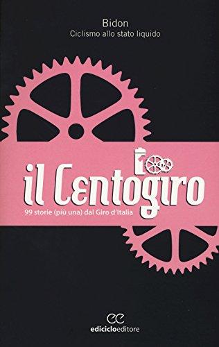 Il Centogiro. 99 storie (più una) dal Giro d'Italia (Biblioteca del ciclista)