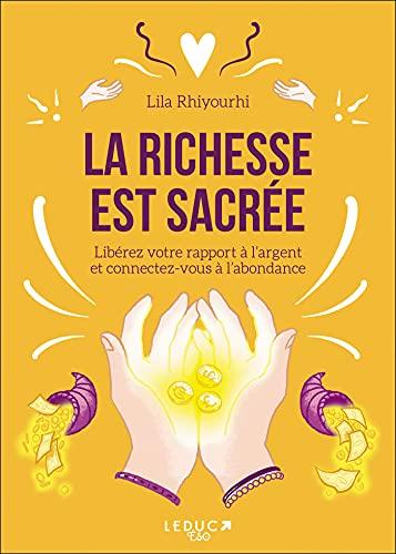 La richesse est sacrée : libérez votre rapport à l'argent et connectez-vous à l'abondance