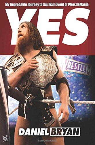 Yes: My Improbable Journey to the Main Event of Wrestlemania