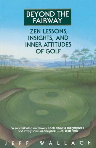 Beyond The Fairway: Zen Lessons, Insights and Inner Attitudes to Golf