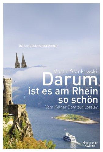 Darum ist es am Rhein so schön: Vom Kölner Dom zur Loreley. Der andere Reiseführer