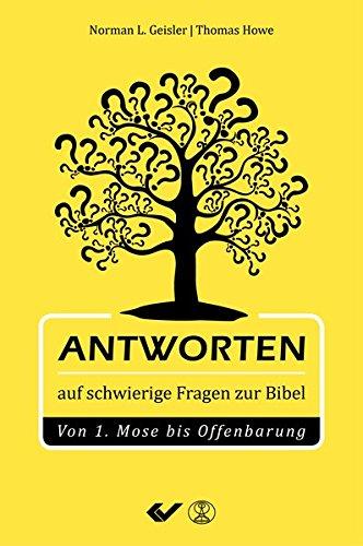 Antworten auf schwierige Fragen zur Bibel: Von 1.Mose bis Offenbarung