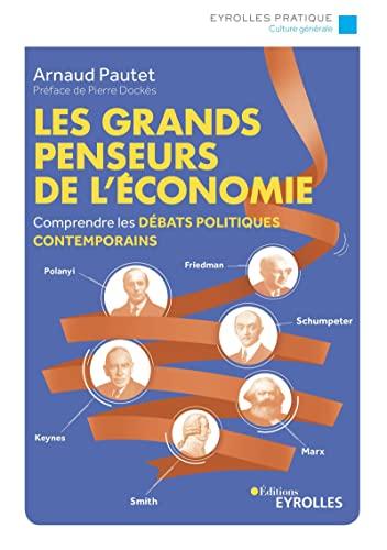 Les grands penseurs de l'économie : comprendre les débats politiques contemporains