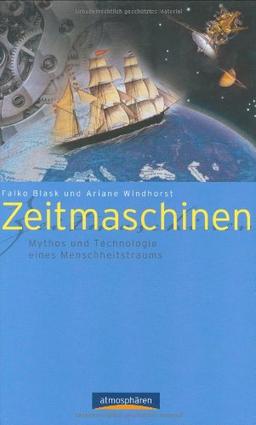 Zeitmaschinen. Mythos und Technologie eines Menschheitstraums