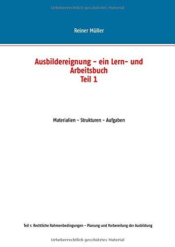 Ausbildereignung - ein Lern- und Arbeitsbuch (Teil 1): Materialien - Strukturen - Aufgaben