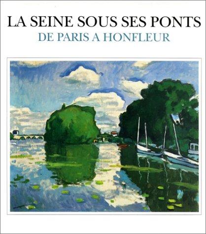 La Seine sous ses ponts de Paris à Honfleur : la Seine du Pont des arts au Pont de Normandie : exposition, Musée Eugène Boudin à Honfleur, 8 juil.-1er oct. 1995