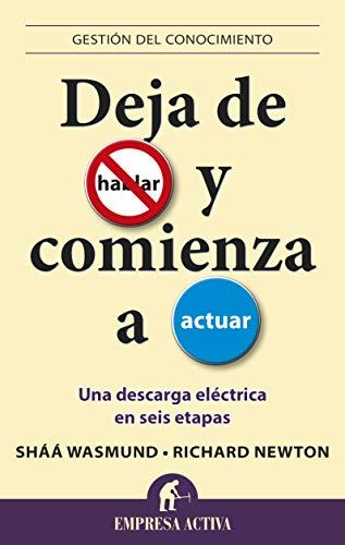 Deja de Hablar y Comienza A Actuar: Una Descarga Electrica en Seis Etapas = Stop Talking Start Doing (Gestión del conocimiento)