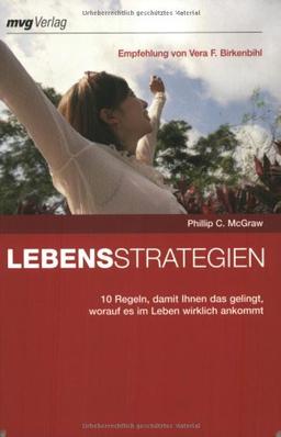 Lebensstrategien. 10 Regeln, damit Ihnen das gelingt, worauf es im Leben wirklich ankommt