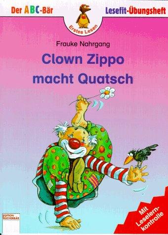 Clown Zippo macht Quatsch. Mit Leselernkontrolle. ( Ab 6 J.)