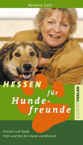 Hessen für Hundefreunde: Freizeit & Spaß, Hilfe und Rat für Hund und Mensch