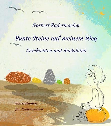 Bunte Steine auf meinem Weg: Geschichten und Anekdoten