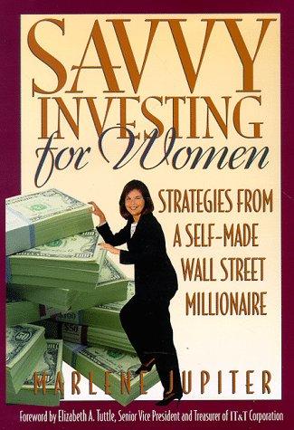 Savvy Investing for Women: Strategies from a Self-Made Wall Street Millionaire: Strategies from a Wall Street Pro