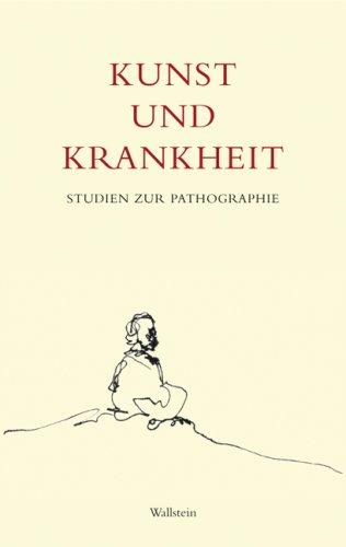 Kunst und Krankheit. Studien zur Pathographie